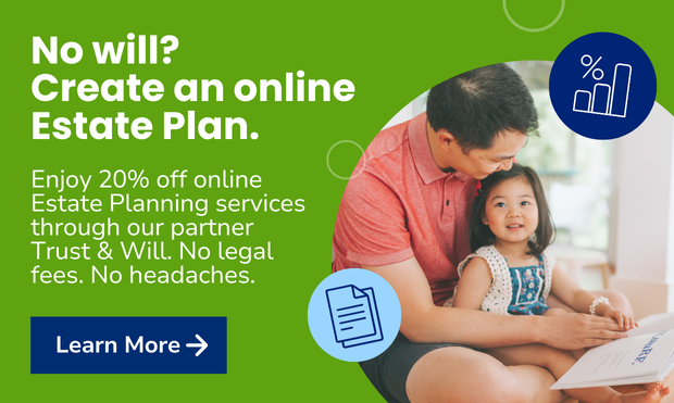 No Will? Create an Online Estate Plan. Enjoy 20% off online estate-planning services through our partner Trust & Will. No Legal Fees. No Headaches.